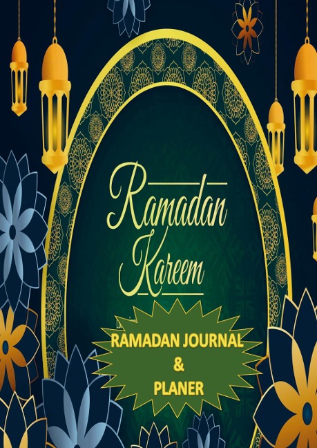 Ramadan Journal & Planer 30 Tage Gebetsverfolgung, Fasten, tägliche Koran-Lesung, Erreichen Ihrer Ziele für den Ramadan, ein täglicher Essensplane: Ramadan Planner