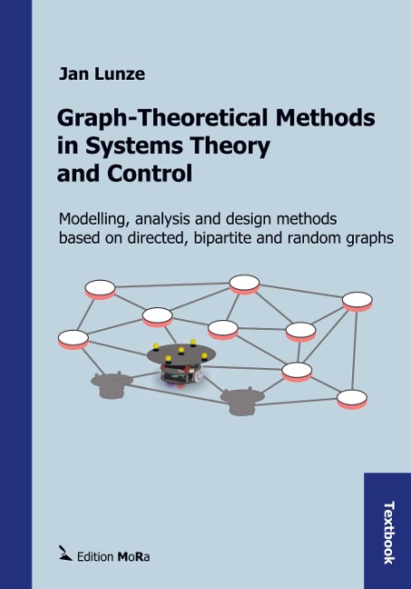 Graph-Theoretical Methods in Systems Theory and Control: Modelling, analysis and design methods based on directed graphs, bipartite graphs, and random graphs