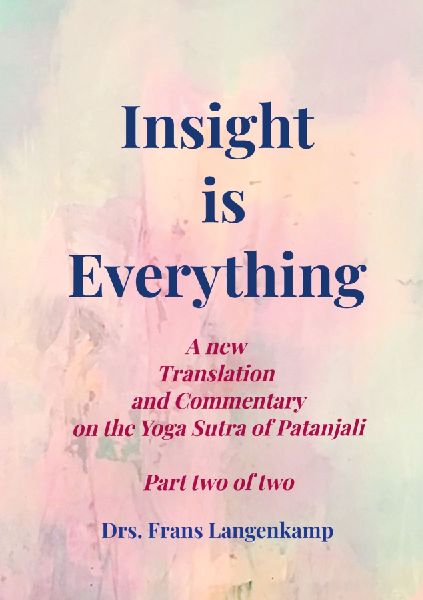 Insight is Everything Part 2 - The Yoga Sutra of Patanjali: A new Translation and Commentary on the Yoga Sutra of Patanjali Part two of two