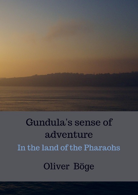Gundulas sense of adventure: In the land of the Pharaohs