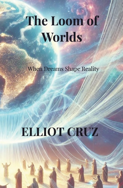 The Loom of Worlds: When Dreams Shape Reality
