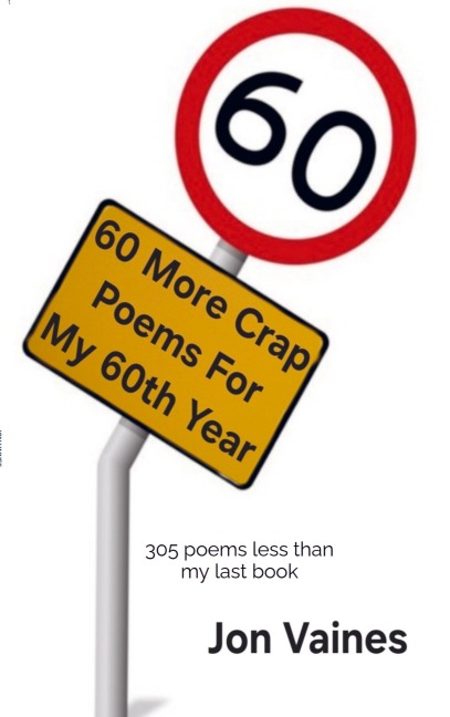 60 More Crap Poems For My 60th Year: 305 poems less than my last book