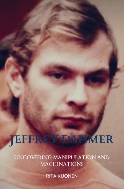 Jeffrey Dahmer Unraveling the Hidden Truths: Uncovering Manipulation and Machinations