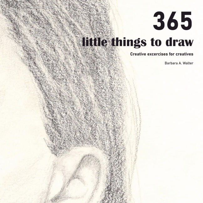 365 little things to draw: Creative excercises for creatives