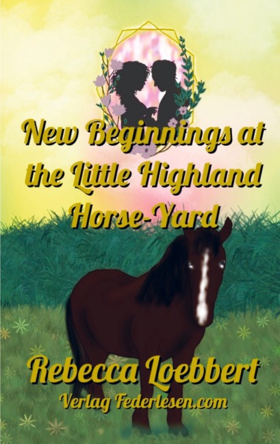 New Beginnings at the Little Highland Horse-Yard: Book 4: Holly and Aidens Story