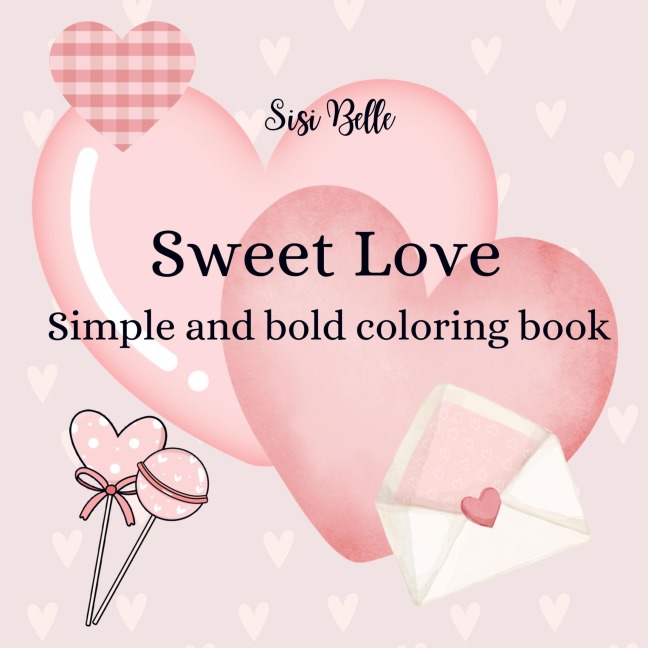 Sweet Love coloring book: Easy and relaxing coloring book