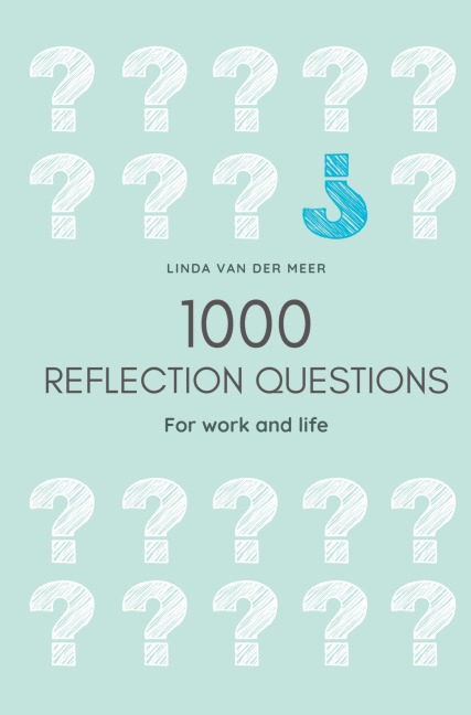 1000 Reflection Questions: For work and life