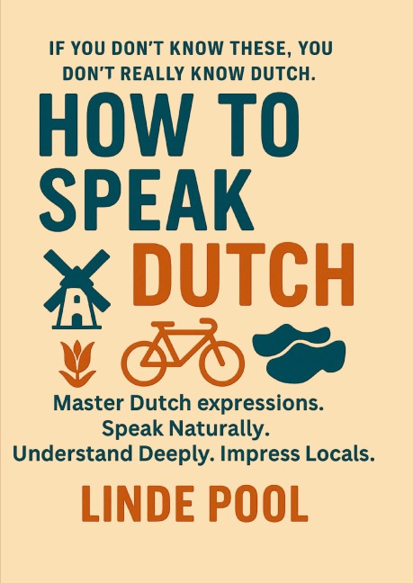 HOW TO SPEAK DUTCH - Master Dutch Expressions: If you dont know these, you dont really know Dutch