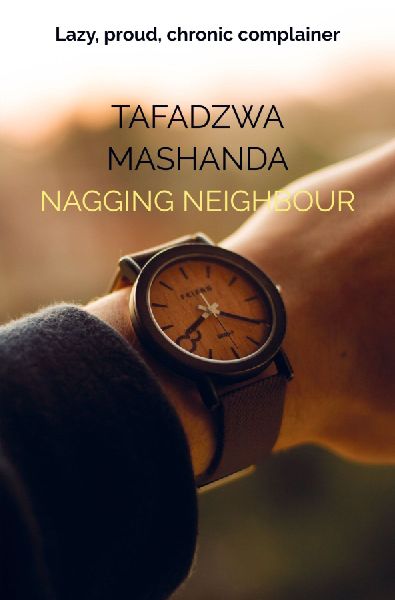Nagging neighbour: Lazy, proud, chronic complainer