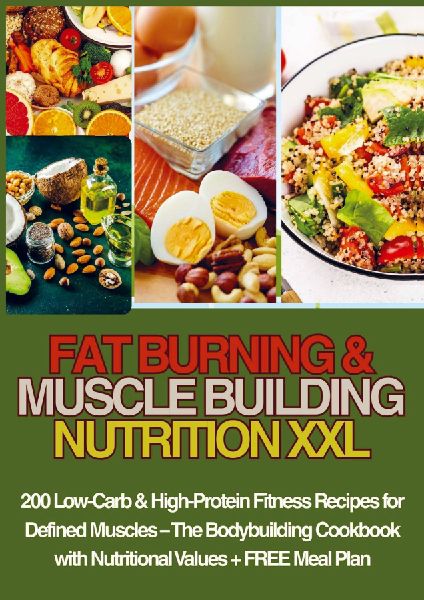 FAT BURNING & MUSCLE BUILDING  NUTRITION XXL  200 Low-Carb & High-Protein Fitness Recipes for  Defined Muscles -: The Bodybuilding Cookbook with  Nutritional Values + FREE Meal Plan