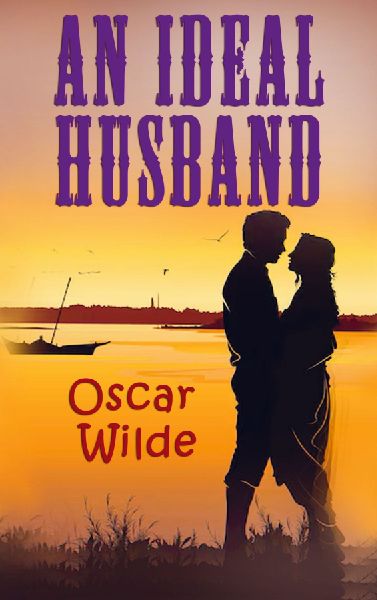 An Ideal Husband: A Play