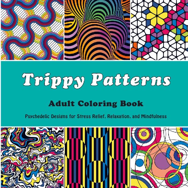 Trippy Patterns Adult Coloring Book: Psychedelic Designs for Stress Relief, Relaxation, and Mindfulness