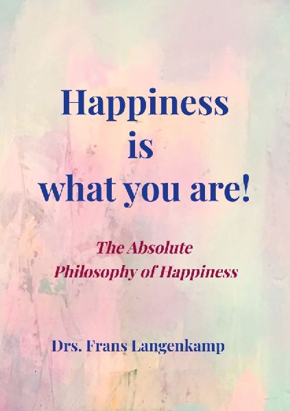 Happiness is what you Are!: Universal Encyclopaedia of Lasting Happiness