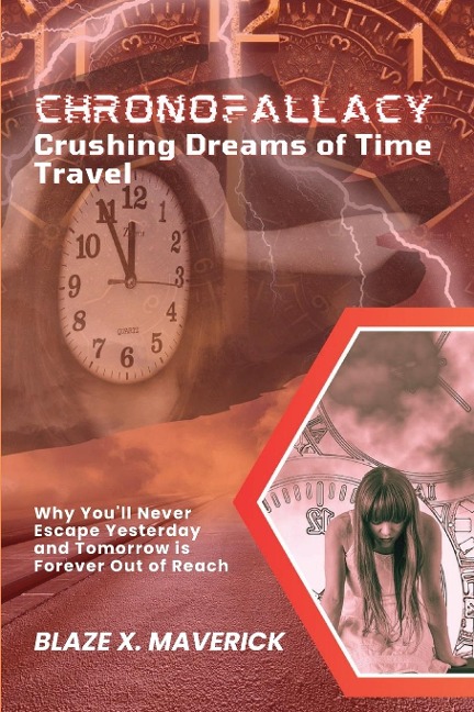 ChronoFallacy: Why Youll Never Escape Yesterday and Tomorrow is Forever Out of Reach