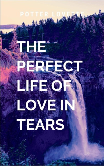 The Perfect Life of Love in Tears: A gripping tale of courage, destiny, and the eternal struggle between what is and what must be.