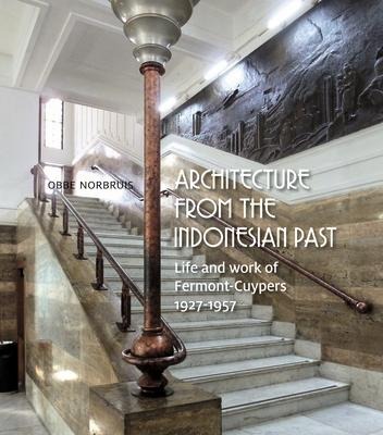 Architecture from the Indonesian Past: Life and Work of Fermont-Cuypers, 1927-1957