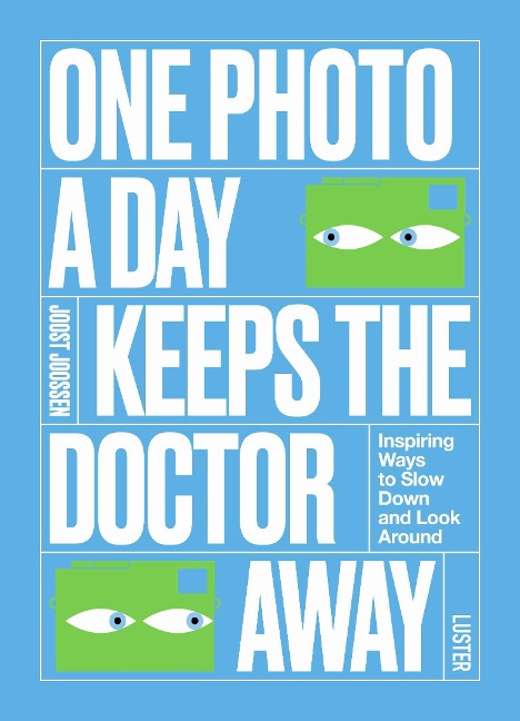 One Photo a Day Keeps the Doctor Away: Inspiring Ways to Slow Down and Look Around