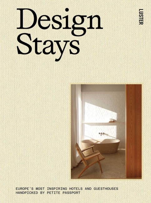 Design Stays: Europe's Most Inspiring Hotels and Guesthouses, Handpicked by Petite Passport