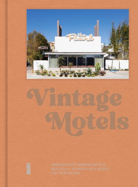 Vintage Motels: America's Most Iconic Motels, Beautifully Restored