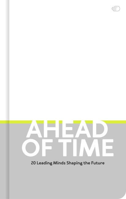 Ahead of Time: 20 Leading Minds Shaping the Future