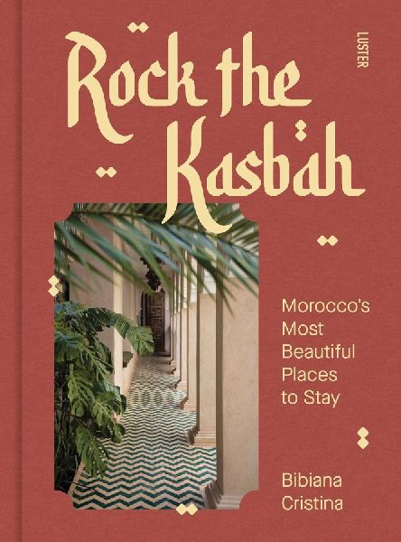 Rock the Kasbah: A Journey Through Morocco's Most Soulful Stays