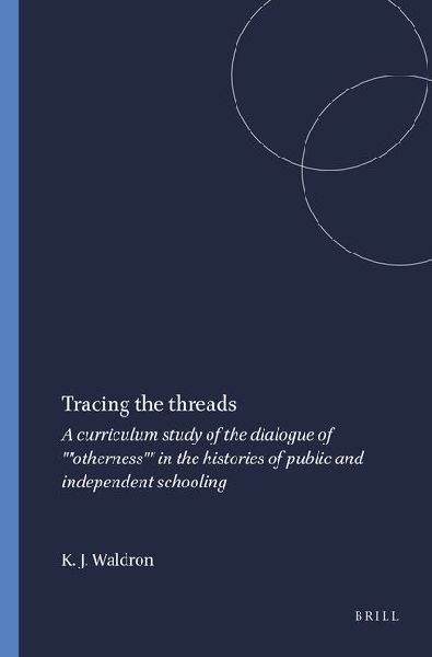 Tracing the Threads: A Curriculum Study of the Dialogue of Otherness in the Histories of Public and Independent Schooling