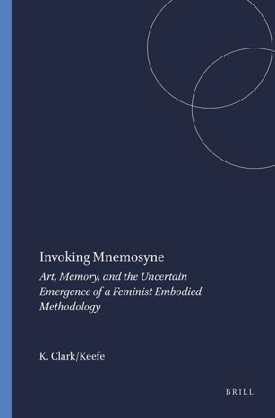 Invoking Mnemosyne: Art, Memory, and the Uncertain Emergence of a Feminist Embodied Methodology