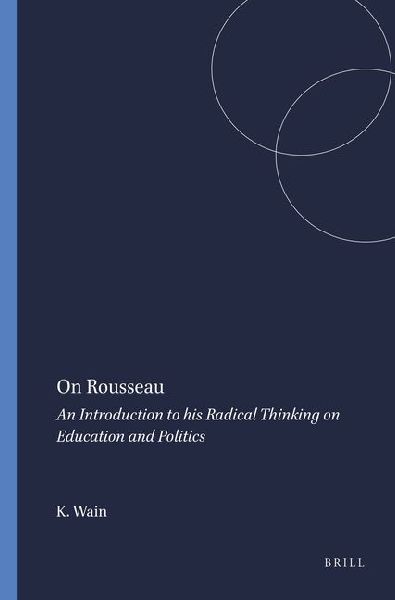 On Rousseau: An Introduction to His Radical Thinking on Education and Politics