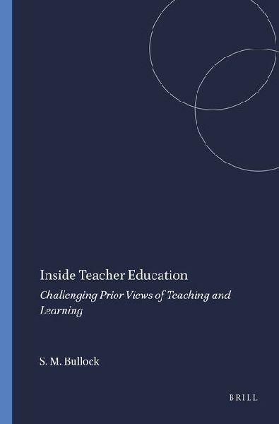 Inside Teacher Education: Challenging Prior Views of Teaching and Learning
