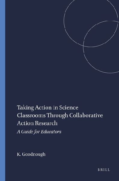 Taking Action in Science Classrooms Through Collaborative Action Research: A Guide for Educators