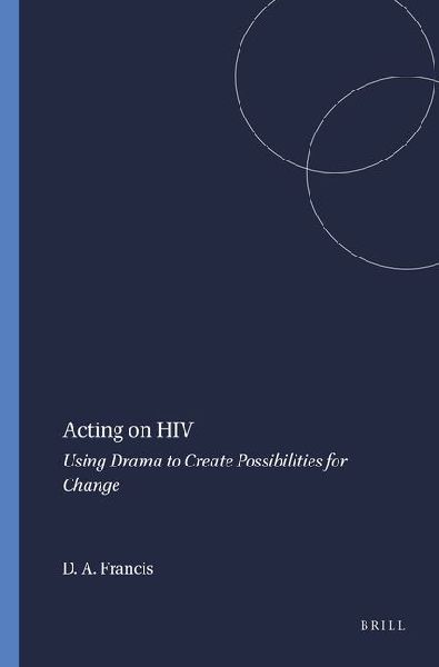 Acting on HIV: Using Drama to Create Possibilities for Change
