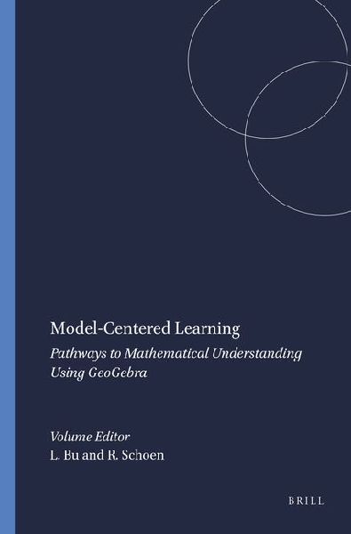 Model-Centered Learning: Pathways to Mathematical Understanding Using Geogebra