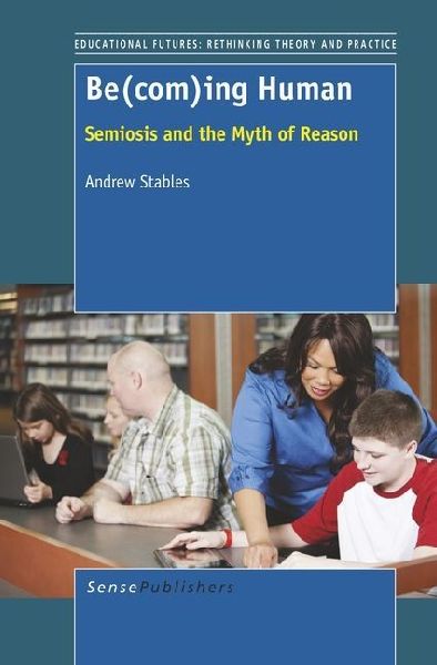 Be(com)Ing Human: Semiosis and the Myth of Reason
