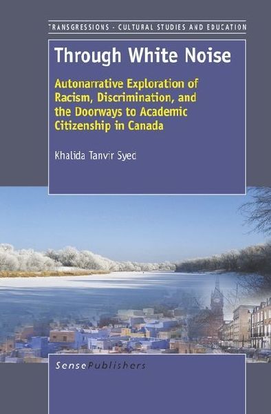 Through White Noise: Autonarrative Exploration of Racism, Discrimination, and the Doorways to Academic Citizenship in Canada