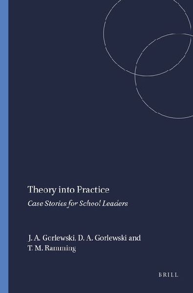 Theory Into Practice: Case Stories for School Leaders