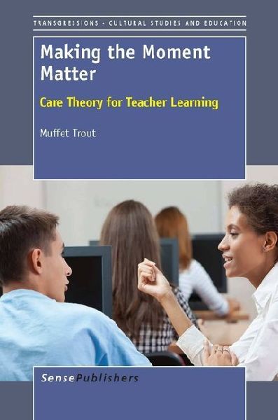 Making the Moment Matter: Care Theory for Teacher Learning