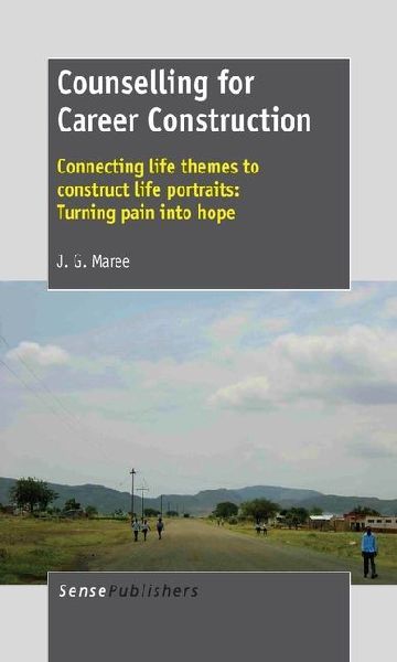 Counselling for Career Construction: Connecting Life Themes to Construct Life Portraits: Turning Pain Into Hope