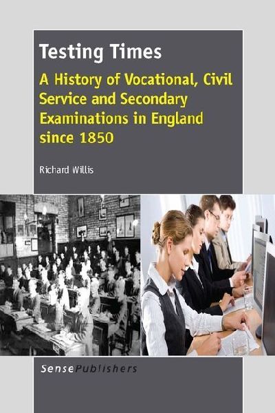 Testing Times: A History of Vocational, Civil Service and Secondary Examinations in England Since 1850