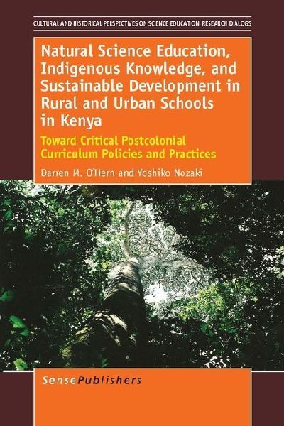 Natural Science Education, Indigenous Knowledge, and Sustainable Development in Rural and Urban Schools in Kenya: Toward Critical Postcolonial Curriculum Policies and Practices