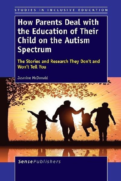 How Parents Deal with the Education of Their Child on the Autism Spectrum: The Stories and Research They Don't and Won't Tell You