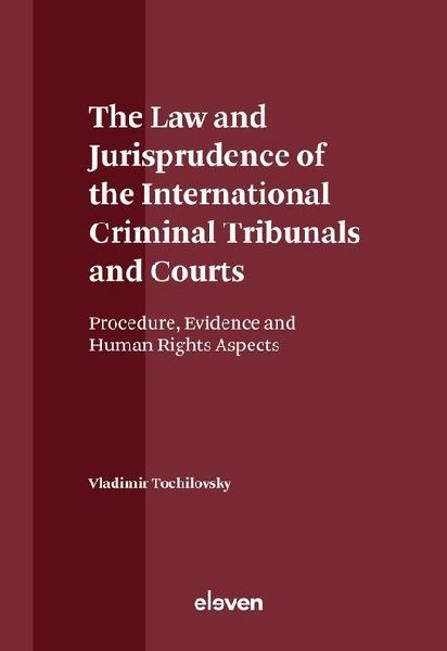The Law and Jurisprudence of the International Criminal Tribunals and Courts: Procedure, Evidence and Human Rights Aspects