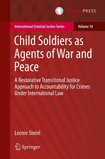 Child Soldiers as Agents of War and Peace: A Restorative Transitional Justice Approach to Accountability for Crimes Under International Law