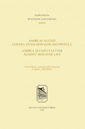 Andreae Alciati Contra Vitam Monasticam Epistula - Andrea Alciato’s Letter Against Monastic Life Critical Edition, Translation and Commentary