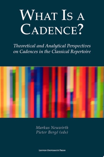 What Is a Cadence? Theoretical and Analytical Perspectives on Cadences in the Classical Repertoire