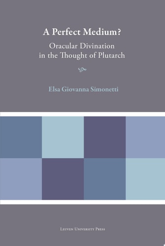 A Perfect Medium? Oracular Divination in the Thought of Plutarch