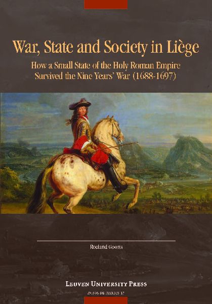 War, State, and Society in Liège: How a Small State of the Holy Roman Empire survived the Nine Years War (1688-1697)