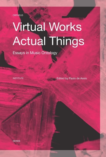 Virtual Works -- Actual Things Essays in Music Ontology