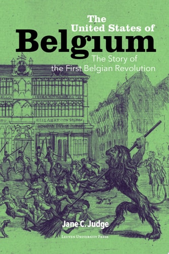 The United States of Belgium The Story of the First Belgian Revolution