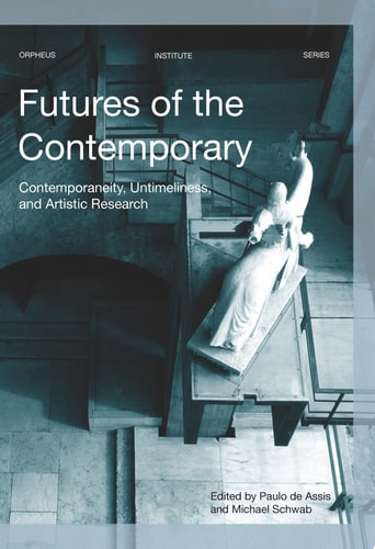 Futures of the Contemporary Contemporaneity, Untimeliness, and Artistic Research