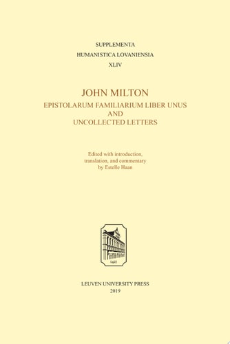 John Milton, Epistolarum Familiarium Liber Unus and Uncollected Letters Edited with Introduction, Translation, and Commentary